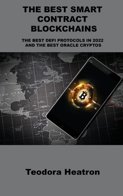 The Best Smart Contract Blockchains: The Best Defi Protocols in 2022 and the Best Oracle Cryptos By Teodora Heatron Cover Image