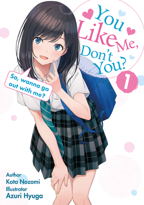 You Like Me, Don't You? So, Wanna Go Out with Me? By Kota Nozomi, Noor Hamdan (Translator), Azuri  (Illustrator) Cover Image