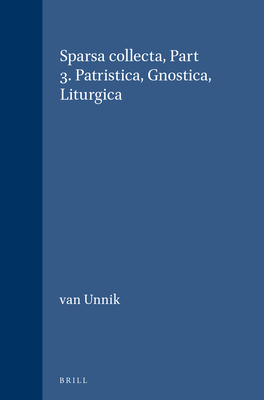 Sparsa Collecta, Part 3. Patristica, Gnostica, Liturgica (Novum Testamentum #31)