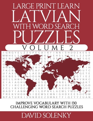Large Print Learn Latvian with Word Search Puzzles Volume 2: Learn Latvian Language Vocabulary with 130 Challenging Bilingual Word Find Puzzles for Al By David Solenky Cover Image