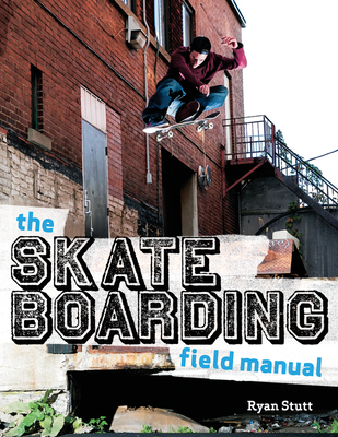 The Skateboarding Field Manual By Ryan Stutt Cover Image