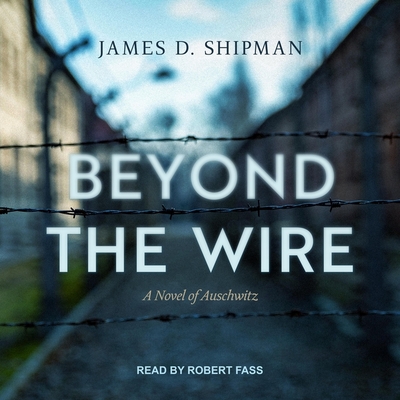 Beyond the Wire By James D. Shipman, Robert Fass (Read by) Cover Image