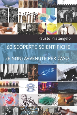 60 Scoperte Scientifiche (E Non) Avvenute Per Caso Cover Image