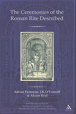 The Ceremonies of the Roman Rite Described By Adrian Fortescue, J. B. O'Connell, Alcuin Reid Cover Image