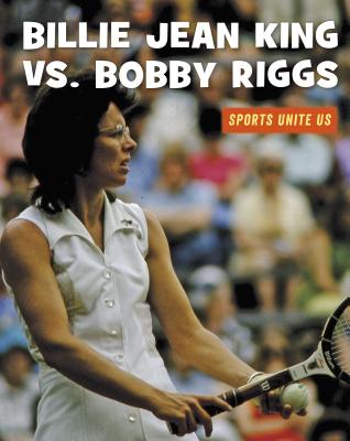 Billie Jean King vs. Bobby Riggs (21st Century Skills Library: Sports Unite Us) By J. E. Skinner Cover Image