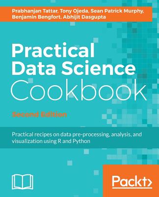 Practical Data Science Cookbook, Second Edition By Prabhanjan Tattar, Tony Ojeda, Sean Patrick Murphy Cover Image