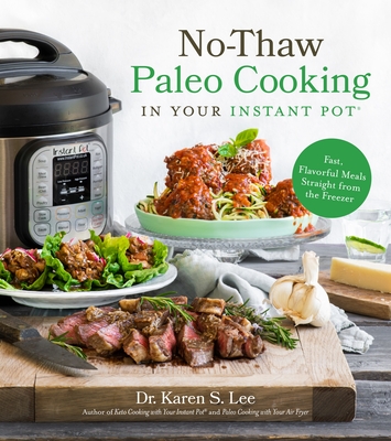 No-Thaw Paleo Cooking in Your Instant Pot®: Fast, Flavorful Meals Straight from the Freezer