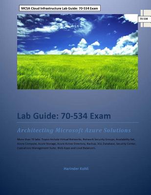 MCSA Cloud Infrastructure Lab Guide: 70-534 Exam: Architecting Microsoft Azure Solutions
