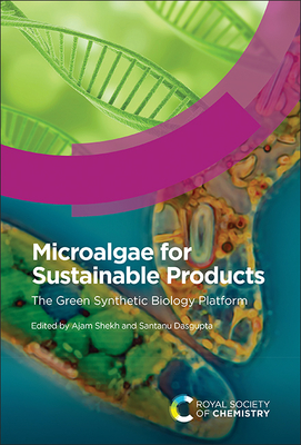 Microalgae for Sustainable Products: The Green Synthetic Biology Platform By Ajam Shekh (Editor), Santanu Dasgupta (Editor) Cover Image