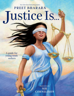 Justice Is...: A Guide for Young Truth Seekers By Preet Bharara, Sue Cornelison (Illustrator) Cover Image