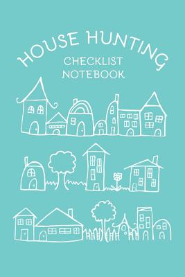 House Hunting Checklist Notebook: Checklists for House Finding, Moving, and A New Home Cover Image