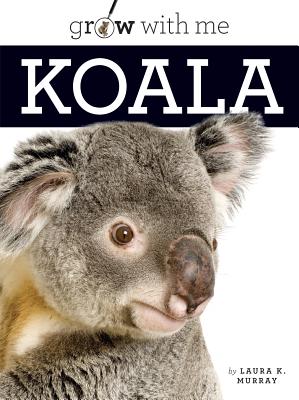 Koala (Grow with Me) By Laura K. Murray Cover Image