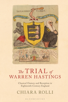 The Trial of Warren Hastings: Classical Oratory and Reception in Eighteenth-Century England By Chiara Rolli Cover Image