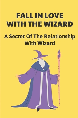 Fall In Love With The Wizard: A Secret Of The Relationship With Wizard: Amazing Science Fiction Story Cover Image