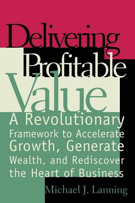 Delivering Profitable Value By Michael J. Lanning Cover Image