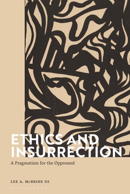 Ethics and Insurrection: A Pragmatism for the Oppressed By III , Lee A. McBride Cover Image