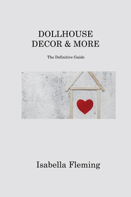 Dollhouse Decor & More: The Definitive Guide Cover Image