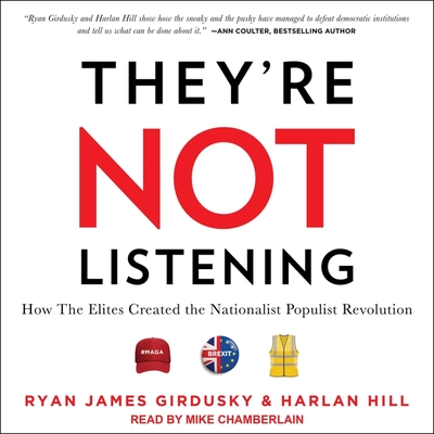 They're Not Listening: How the Elites Created the Nationalist Populist Revolution Cover Image