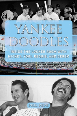 Yankee Doodles: Inside the Locker Room with Mickey, Yogi, Reggie, and Derek