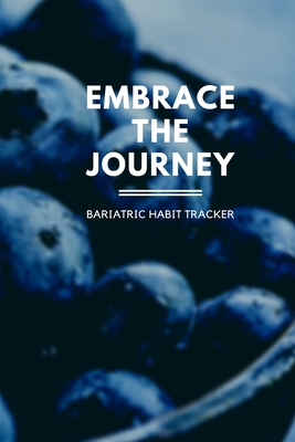 Embrace The Journey Bariatric Habit Tracker: Four Month Weight Loss Surgery Habit Tracker (6x9) For Gastric Sleeve Patients To Track Water Intake, Hab Cover Image