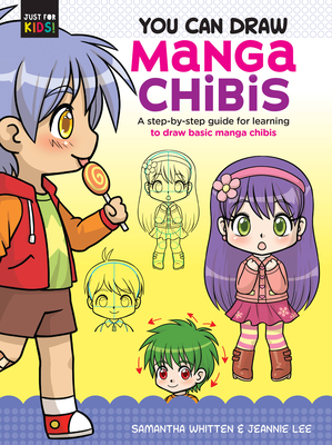 You Can Draw Manga Chibis: A step-by-step guide for learning to draw basic manga chibis (Just for Kids!) Cover Image