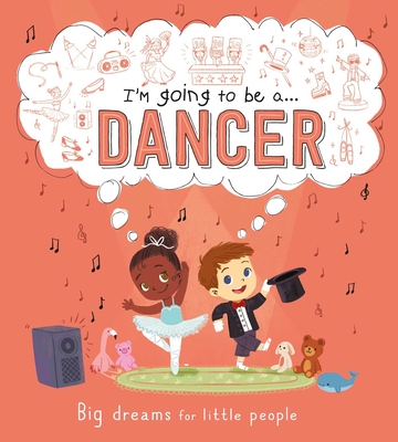 I'm going to be a . . . Dancer: A Career Book for Kids By IglooBooks, Junissa Bianda (Illustrator) Cover Image