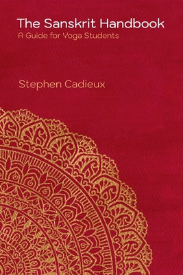 The Sanskrit Handbook: A Guide for Yoga Students By Stephen Cadieux Cover Image