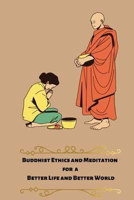 Buddhist ethics and meditation for a better life and better world By Pinnyarwedha Tony Cover Image