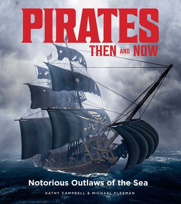 Pirates Then & Now : Notorious Outlaws of the Sea By Michael Fleeman, Kathy Campbell Cover Image
