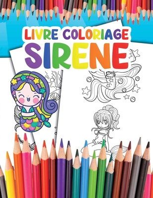 Livre Coloriage Sirene: pour les Enfants Devenez une Sirène et Prenez Plaisir à Colorier vos Superbes Illustrations