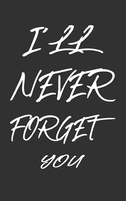 Cover for I'll Never Forget You: Keep track of usernames, passwords, web addresses in one easy & organized location Black And White Cover