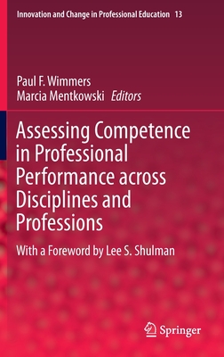 Assessing Competence in Professional Performance Across Disciplines and Professions (Innovation and Change in Professional Education #13)