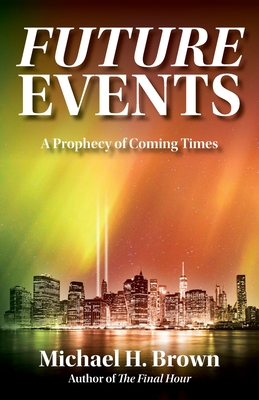 Future Events: A Prophecy of Coming Times By Michael H. Brown Cover Image