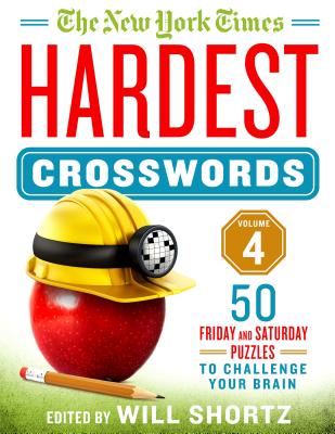 The New York Times Hardest Crosswords Volume 4: 50 Friday and Saturday Puzzles to Challenge Your Brain By The New York Times, Will Shortz (Editor) Cover Image