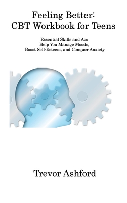 Feeling Better: Essential Skills and Aco Help You Manage Moods, Boost Self-Esteem, and Conquer Anxiety Cover Image