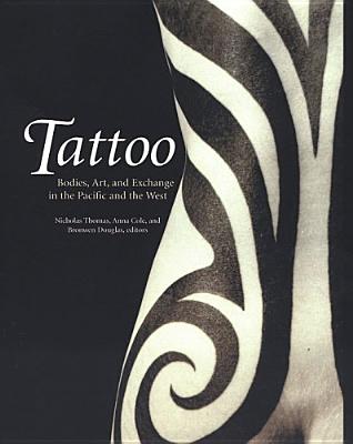 Tattoo: Bodies, Art, and Exchange in the Pacific and the West (Objects/Histories)