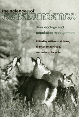 The Science of Overabundance: Deer Ecology and Population Management By William J. Mcshea (Editor), Brian H. Underwood (Editor), John H. Rappole (Editor) Cover Image