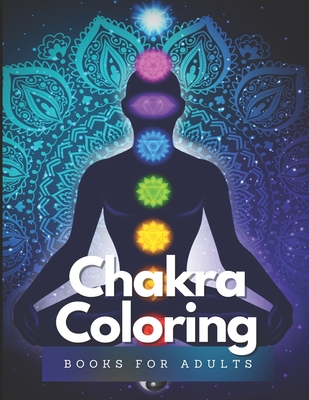 Chakra coloring books for adults: Relaxing Coloring Pages for Relieving Stress and Anxiety for Women & Teens, Encourages Meditation, Promotes Mindfuln