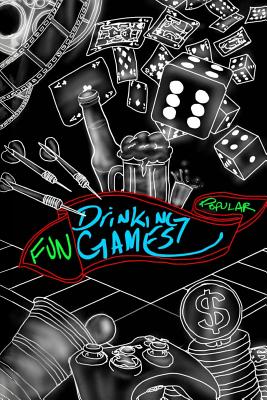 Fun Drinking Games By Steven Daniel Cover Image