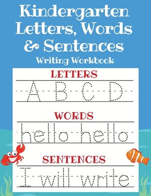 Kindergarten Letters, Words & Sentences Writing Workbook: Kindergarten Homeschool Curriculum Scholastic Workbook to Boost Writing, Reading and Phonics Cover Image