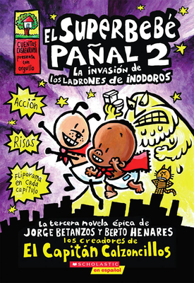 El Superbebé Pañal 2: la invasión de los ladrones de inodoros (Super Diaper Baby #2): (Spanish language edition of Super Diaper Baby #2: The Invasion of the Potty Snatchers) (Captain Underpants #2) By Dav Pilkey, Dav Pilkey (Illustrator) Cover Image