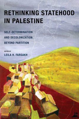 Rethinking Statehood in Palestine: Self-Determination and Decolonization Beyond Partition (New Directions in Palestinian Studies #4) Cover Image
