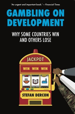 Gambling on Development: Why Some Countries Win and Others Lose By Stefan Dercon Cover Image