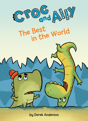 The Best in the World (Croc and Ally) By Derek Anderson, Derek Anderson (Illustrator) Cover Image