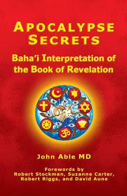 Apocalypse Secrets: Baha'i Interpretation of the Book of Revelation Cover Image