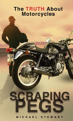 Scraping Pegs: The Truth About Motorcycles Cover Image
