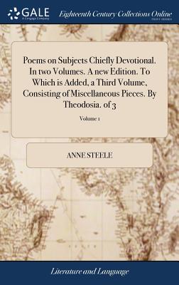 Poems on Subjects Chiefly Devotional. In two Volumes. A new Edition. To Which is Added, a Third Volume, Consisting of Miscellaneous Pieces. By Theodos Cover Image