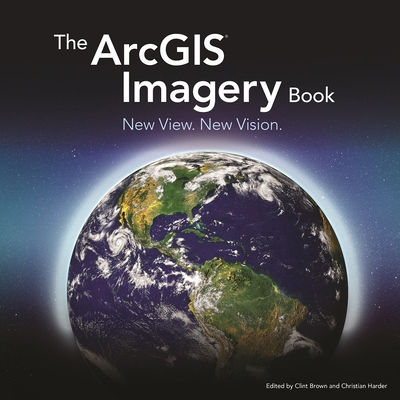 The ArcGIS Imagery Book: New View. New Vision. Cover Image