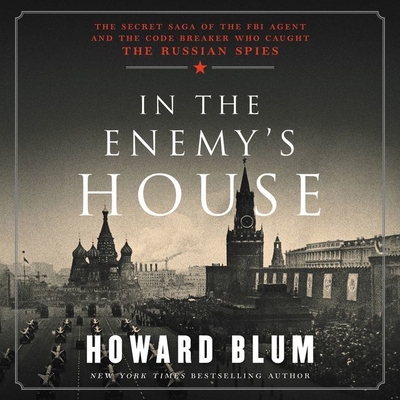 In the Enemy's House Lib/E: The Secret Saga of the FBI Agent and the Code Breaker Who Caught the Russian Spies Cover Image