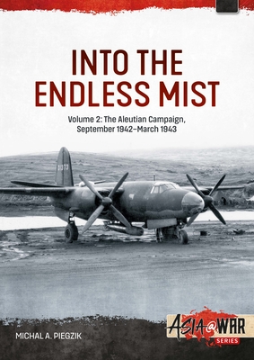 Into the Endless Mist: Volume 2 - The Aleutian Campaign, September 1942-March 1943 (Asia@War)